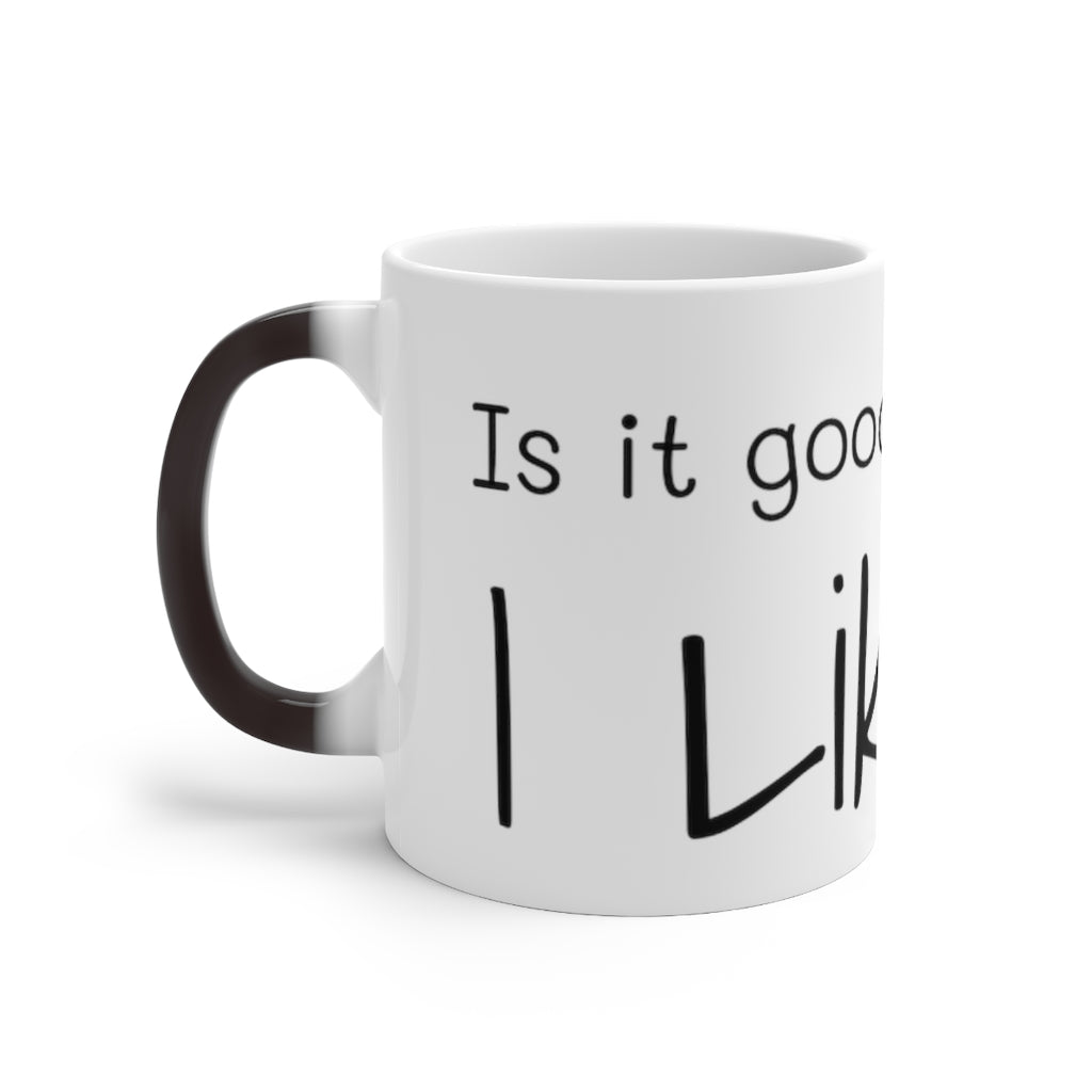 Is it good to you???? (Color Changing Mug)