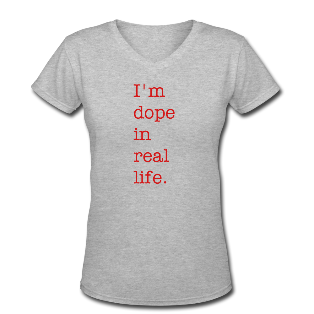 I'm Dope in Real Life (Women's V-Neck T-Shirt) - gray