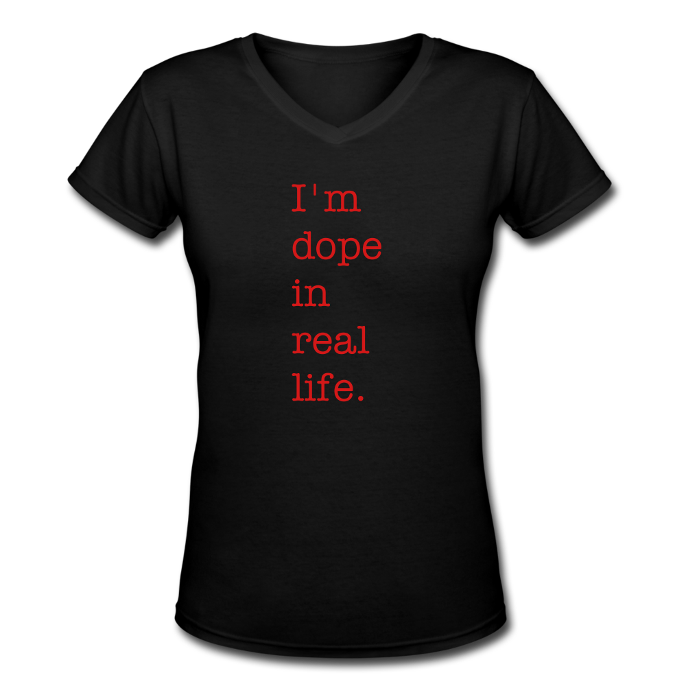 I'm Dope in Real Life (Women's V-Neck T-Shirt) - black