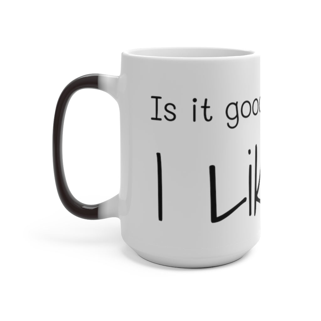 Is it good to you???? (Color Changing Mug)