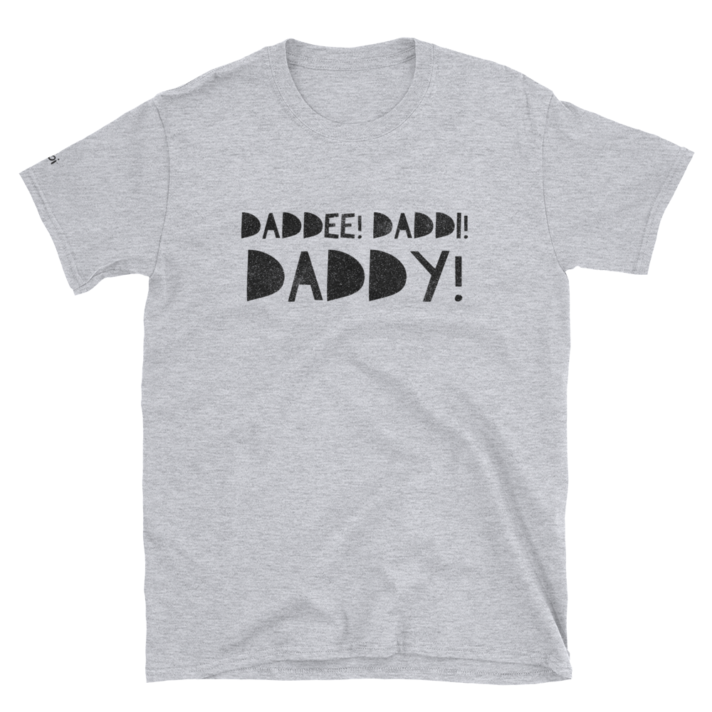 Daddee! Daddi! Daddy! (Unisex T-Shirt)